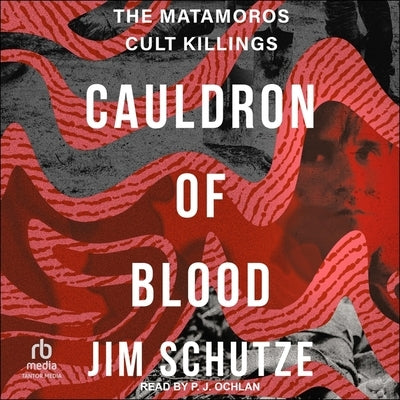 Cauldron of Blood: The Matamoros Cult Killings by Schutze, Jim