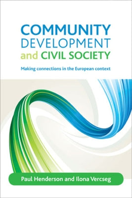 Community Development and Civil Society: Making Connections in the European Context by Henderson, Paul