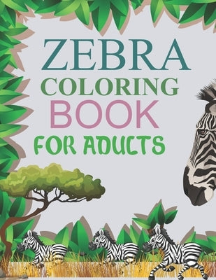 Zebra Coloring Book For Adults: Zebra Activity Book For Kids by Press, Motaleb