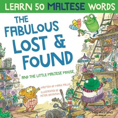 The Fabulous Lost & Found and the little Maltese mouse: Laugh as you learn 50 Maltese words with this bilingual English Maltese book for kids by Pallis, Mark