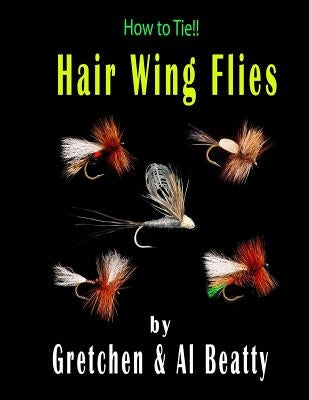 How to Tie!! Hair Wing Flies by Beatty, Gretchen &. Al
