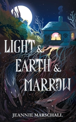 Light & Earth & Marrow by Marschall, Jeannie