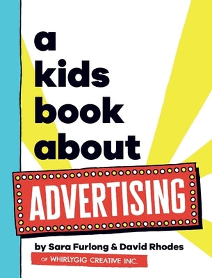 A Kids Book About Advertising by Furlong, Sara