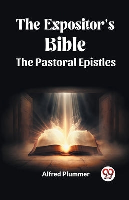 The Expositor's Bible The Pastoral Epistles by Plummer, Alfred