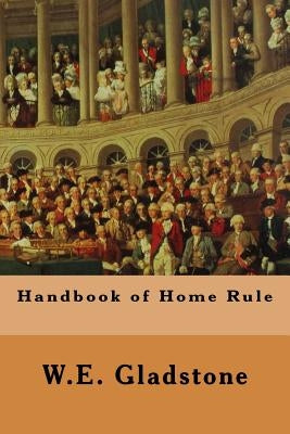 Handbook of Home Rule by Gladstone, William Ewart