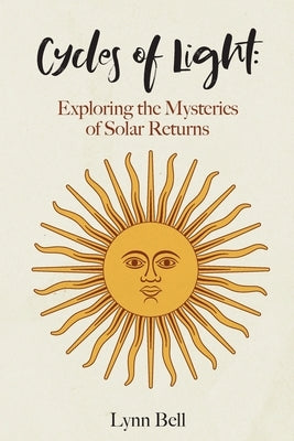 Cycles of Light: Exploring the Mysteries of Solar Returns by Bell, Lynn