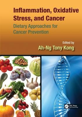 Inflammation, Oxidative Stress, and Cancer: Dietary Approaches for Cancer Prevention by Kong, Ah-Ng Tony