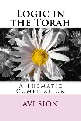 Logic in the Torah: A Thematic Compilation by Sion, AVI