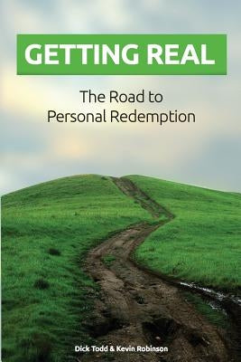 Getting Real: The Road to Personal Redemption by Todd, Dick