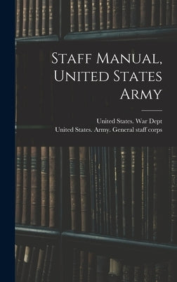 Staff Manual, United States Army by United States War Dept