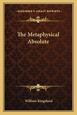 The Metaphysical Absolute by Kingsland, William