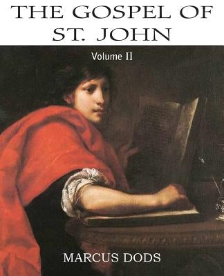 The Expositor's Bible: The Gospel of St John, Vol. II by Dods, Marcus
