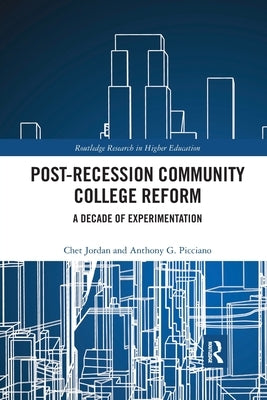 Post-Recession Community College Reform: A Decade of Experimentation by Jordan, Chet