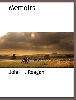 Memoirs by Reagan, John H.