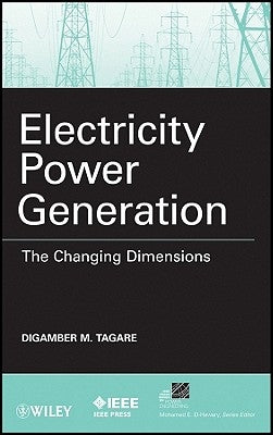 Electricity Power Generation: The Changing Dimensions by Tagare, Digambar M.