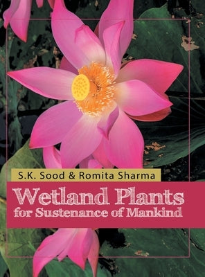Wetland Plants for Sustenance of Mankind by K, Ood Sood