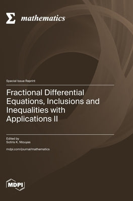 Fractional Differential Equations, Inclusions and Inequalities with Applications II by Ntouyas, Sotiris K.
