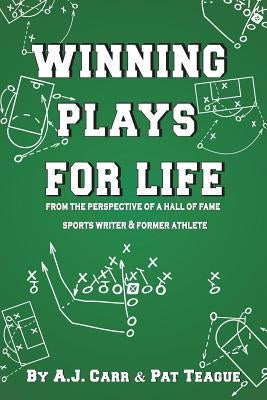 Winning Plays For Life: From the perspective of a Hall of Fame sportswriter & former athlete by Carr, A. J.