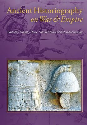 Ancient Historiography on War and Empire by Howe, Timothy