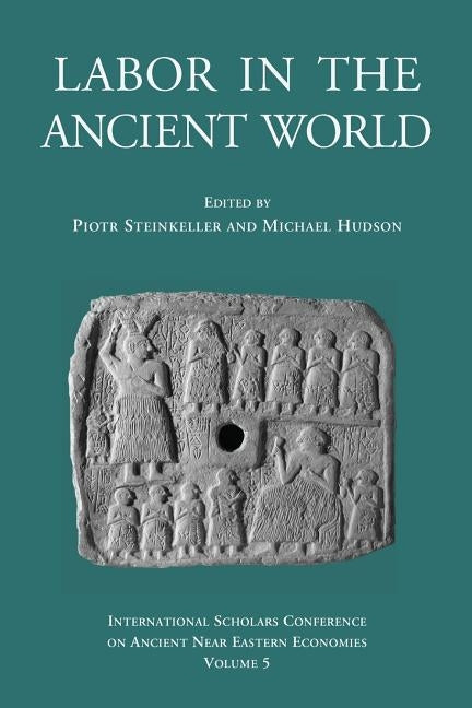 Labor in the Ancient World by Steinkeller, Piotr