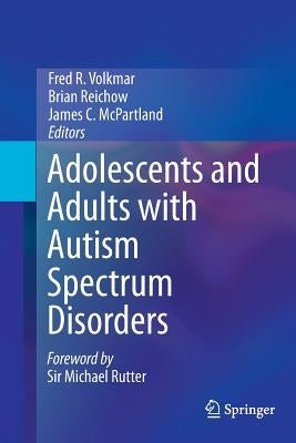 Adolescents and Adults with Autism Spectrum Disorders by Volkmar, Fred R.