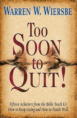 Too Soon to Quit! by Wiersbe, Warren W.