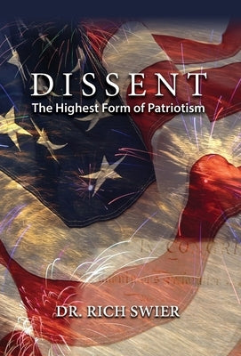 Dissent, The Highest Form of Patriotism by Swier, Rich