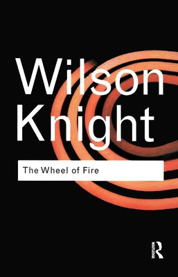The Wheel of Fire by Knight, G. Wilson