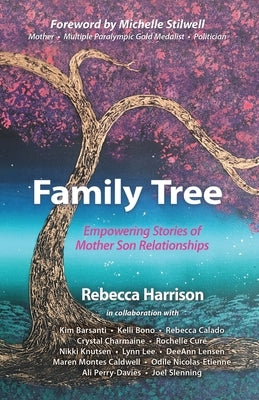 Family Tree: Empowering Stories of Mother Son Relationships: Empowering Stories of Mother Son Relationships by Harrison, Rebecca