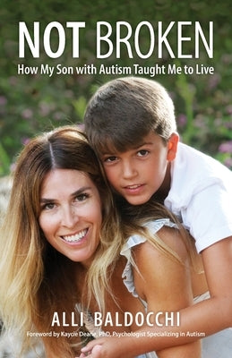 Not Broken - How My Son with Autism Taught Me to Live by Baldocchi, Alli