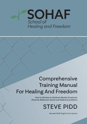 School of Healing and Freedom Comprehensive Training Manual for Healing and Freedom by Pidd, Steve