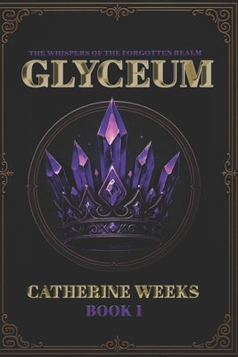 The Whispers of the Forgotten Realm Glyceum Book 1 by Weeks, Catherine