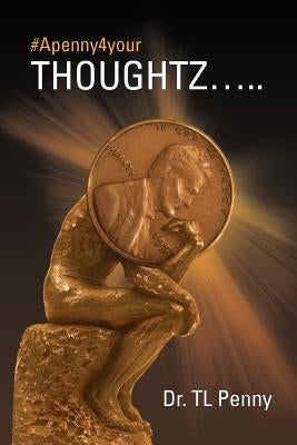 #Apenny4yourthoughtz..... by Penny, T.