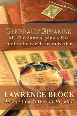Generally Speaking: All 33 columns, plus a few philatelic words from Keller by Block, Lawrence