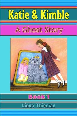 Katie & Kimble: A Ghost Story by Thieman, Linda