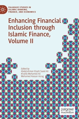 Enhancing Financial Inclusion Through Islamic Finance, Volume II by Elzahi Saaid Ali, Abdelrahman