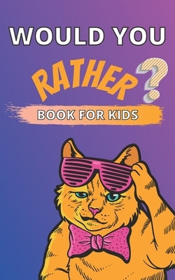 Would You Rather Book for Kids: A Challenging and Interactive Questions for Children Ages 6-12 Thought Provoking and Hilarious Game Book for The Whole by Butterfly, Emil