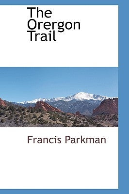 The Orergon Trail by Parkman, Francis, Jr.