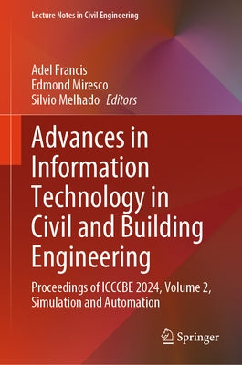 Advances in Information Technology in Civil and Building Engineering: Proceedings of Icccbe 2024, Volume 2, Simulation and Automation by Francis, Adel
