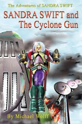 SANDY SWIFT and the Cyclone Gun by Wolff, Michael