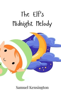 The Elf's Midnight Melody by Kensington, Samuel