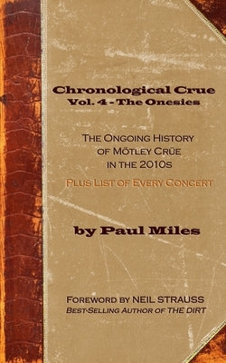 Chronological Crue Vol. 4 - The Onesies: The Ongoing History of Mötley Crüe in the 2010s by Strauss, Neil