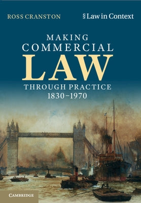 Making Commercial Law Through Practice 1830-1970 by Cranston, Ross