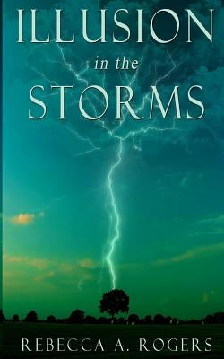 Illusion in the Storms by Rogers, Rebecca A.