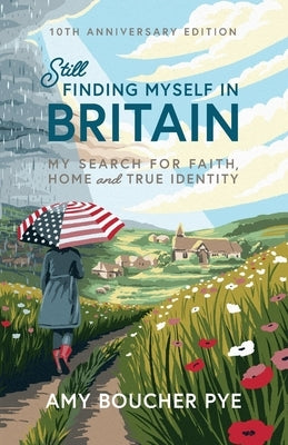 Still Finding Myself in Britain: My search for faith, home and true identity by Pye, Amy Boucher