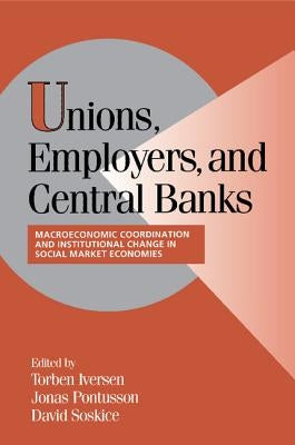 Unions, Employers, and Central Banks by Iversen, Torben