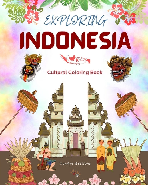 Exploring Indonesia - Cultural Coloring Book - Classic and Contemporary Creative Designs of Indonesian Symbols: Ancient and Modern Indonesian Culture by Editions, Zenart