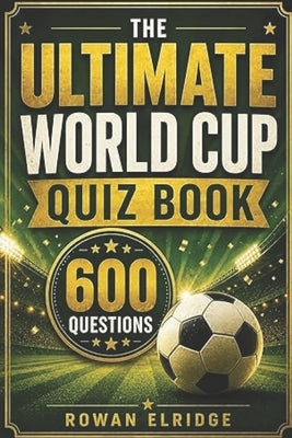 The Ultimate World Cup Quiz Book by Elridge, Rowan