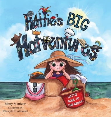 Hattie's BIG Hatventures: Hattie Goes to the Beach! by Matthew, Matty