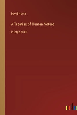 A Treatise of Human Nature: in large print by Hume, David